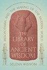 The Library of Ancient Wisdom: Mesopotamia and the Making of the Modern World - Selena Wisnom - 9780226849294