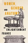 Women, Gender, and Anatomy in Enlightenment France - Margaret Carlyle - 9780228028833