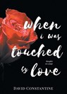 When I was Touched by Love - CONSTANTINE,  David - 9780228803256
