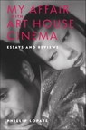 My Affair with Art House Cinema - Phillip Lopate - 9780231216395