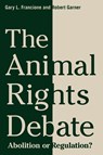 The Animal Rights Debate - Gary Francione ; Robert Garner - 9780231526692