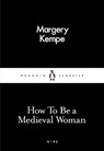 How To Be a Medieval Woman - Margery Kempe ; Barry Windeatt - 9780241252260