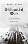 Bismarck's War - Rachel Chrastil - 9780241419199