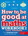 How to be Good at Maths Workbook 2, Ages 9-11 (Key Stage 2) - Carol Vorderman - 9780241507209
