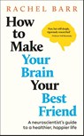 How to Make Your Brain Your Best Friend - Rachel Barr - 9780241767115