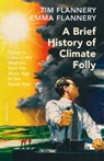 A Brief History of Climate Folly - Tim Flannery ; Emma Flannery - 9780241848296