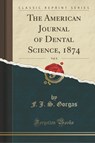 The American Journal of Dental Science, 1874, Vol. 8 (Classic Reprint) - F. J. S. Gorgas - 9780243024490