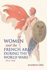 Women and the French Army during the World Wars, 1914-1940 - Andrew Orr - 9780253026774