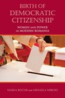 Birth of Democratic Citizenship - Maria Bucur ; Mihaela Miroiu - 9780253038487