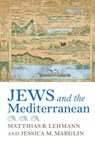 Jews and the Mediterranean - Matthias B. Lehmann ; Jessica M. Marglin - 9780253047984