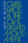 Class, Race, and the Civil Rights Movement - BLOOM,  Jack M - 9780253204073