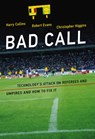 Bad Call - HARRY (PROFESSOR,  Cardiff University) Collins ; Robert (Senior Lecturer, Cardiff University) Evans ; Christopher (Graduate Student, Cardiff University) Higgins - 9780262035392