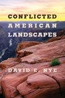 Conflicted American Landscapes - David E. Nye - 9780262362146