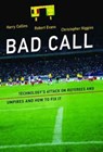 Bad Call - HARRY (PROFESSOR,  Cardiff University) Collins ; Robert (Senior Lecturer, Cardiff University) Evans ; Christopher (Graduate Student, Cardiff University) Higgins - 9780262534444
