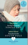 Starting Over With The Single Dad / Reawakened At The South Pole - BECKETT,  Tina ; Hyland, Juliette - 9780263297768