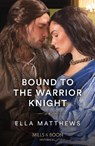 Bound To The Warrior Knight - Ella Matthews - 9780263305098