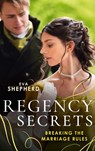 Regency Secrets: Breaking The Marriage Rules - Eva Shepherd - 9780263317978