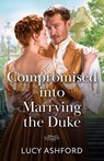 Compromised Into Marrying The Duke - Lucy Ashford - 9780263345155