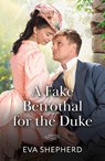 A Fake Betrothal For The Duke - Eva Shepherd - 9780263418798