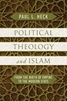 Political Theology and Islam - Paul L. Heck - 9780268207366