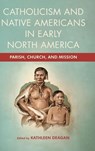 Catholicism and Native Americans in Early North America - Kathleen Deagan - 9780268207557