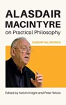 Alasdair MacIntyre on Practical Philosophy - Kelvin Knight ; Peter Wicks - 9780268210502