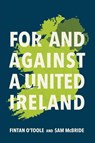 For and Against a United Ireland - Fintan O'Toole ; Sam Mcbride - 9780268211189