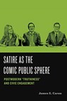 Satire as the Comic Public Sphere - JAMES E. (PROFESSOR EMERITUS,  University of Hawai'i at Manoa) Caron - 9780271089867