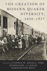 The Creation of Modern Quaker Diversity, 1830-1937 - Stephen W. (Earlham School of Religion) Angell ; Pink Dandelion ; David Harrington (Haverford College) Watt - 9780271095028