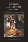 Murder and Madness on Trial - MONICA (THE GRADUATE CENTER AT HUNTER COLLEGE,  CUNY) Calabritto - 9780271095097