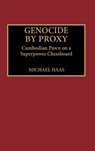 Genocide by Proxy - Michael Haas - 9780275938550