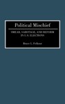 Political Mischief - Bruce L. Felknor - 9780275941833