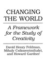 Changing the World - Mihaly Csikszentmihalyi ; David H. Feldman ; Howard Gardner - 9780275947750