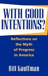 With Good Intentions? - Bill Kauffman - 9780275962708