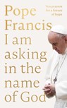 I Am Asking in the Name of God - Pope Francis - 9780281089970