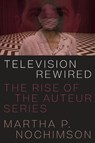 Television Rewired - Martha P. Nochimson - 9780292759442
