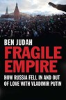 Fragile Empire - How Russia Fell in and out of Love with Vladimir Putin - JUDAH,  Ben - 9780300181210