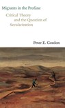 Migrants in the Profane - Peter E. Gordon - 9780300250763