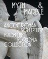 Myth and Marble - Lisa Ayla Cakmak ; Katharine A Raff - 9780300279658