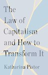 The Law of Capitalism and How to Transform It - Katharina Pistor - 9780300282801