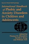 International Handbook of Phobic and Anxiety Disorders in Children and Adolescents - KING,  Neville J. ; Ollendick, Thomas H. ; Yule, W. - 9780306447594