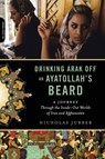 Drinking Arak Off an Ayatollah's Beard - Nicholas Jubber - 9780306818844