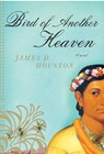 Bird of Another Heaven - James D. Houston - 9780307267238