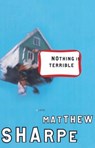 Nothing Is Terrible - Matthew Sharpe - 9780307558695