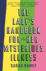 Lady's Handbook for Her Mysterious Illness - Sarah Ramey - 9780307741943