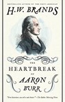 The Heartbreak of Aaron Burr - H. W. Brands - 9780307743268
