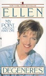 My Point...And I Do Have One - Ellen DeGeneres - 9780307765628