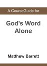 A CourseGuide for God's Word Alone - Zondervan - 9780310110606