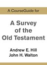 A CourseGuide for A Survey of the Old Testament - Andrew E. Hill ; John H. Walton - 9780310110682