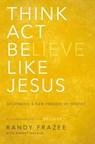 Think, Act, Be Like Jesus - Randy Frazee - 9780310250173